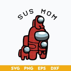 sus mom svg, among us svg, mother's day svg, png dxf eps digital file