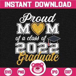 proud mom of a class of 2022 graduate png, class of 2022 png, mom of graduate png, mom graduate shirt design cute mother