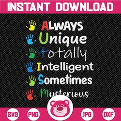 Autism Mom Autism Awareness Svg, Autistic Boys Girls Svg, mother's day Svg, Always-Unique-Totally-Intelligent-Sometimes-