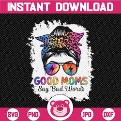 good moms say bad words png, mother's day messy bun tie dye png, mom life png, mom vibes png, mother's day png, sarcasti