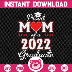 Proud Mom Of A Class Of 2022 Graduate Svg, Senior 22 Heart Family Svg, Graduation cut files, Class of 2022, Mom Graduate