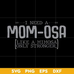 I Need A Mom Osa Like A Mimosa Only Stronger Svg, Mother's Day Svg, Png Dxf Eps Digital File