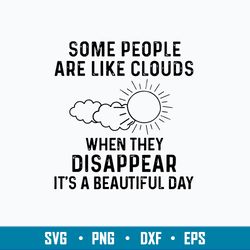 some people are like clouds when they disappear it_s a beautiful day svg, png dxf eps file