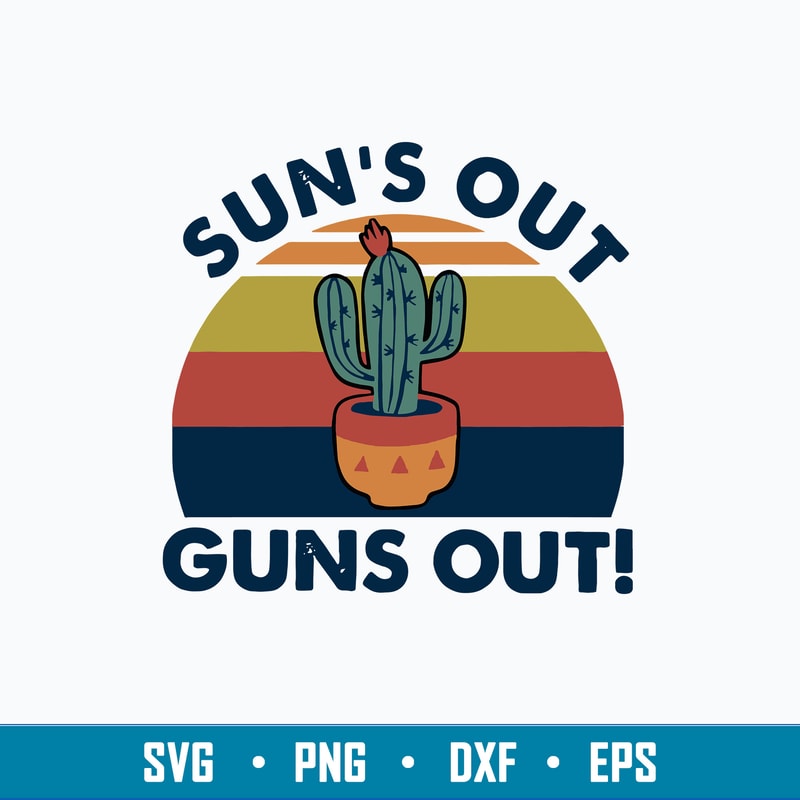Sun_s Out Suns Out Svg, Cactus Svg, Png Dxf Eps File.jpg