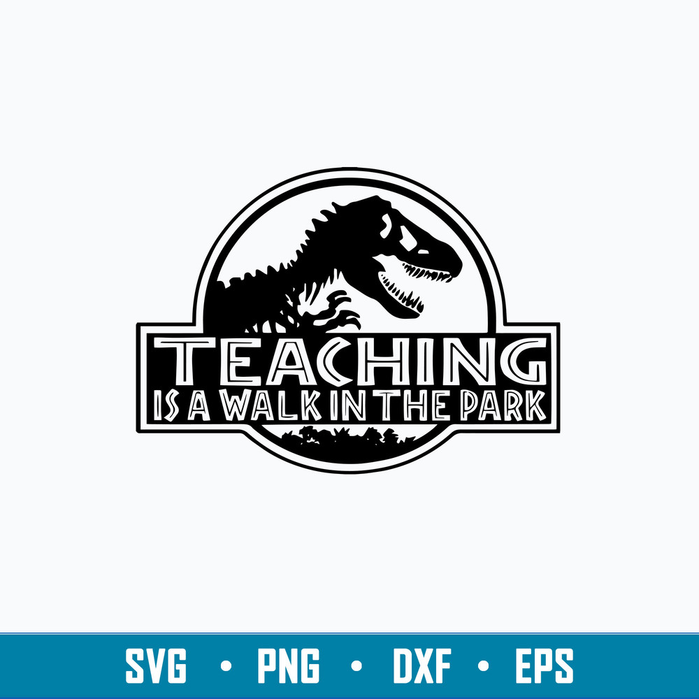 Teaching Is A Walk In The Park Svg, Teaching Is A Walk Svg, Dinosaur Svg, Png Dxf Eps FIle.jpg