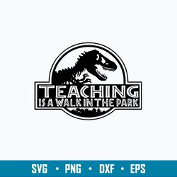 teaching is a walk in the park svg, teaching is a walk svg, dinosaur svg, png dxf eps file