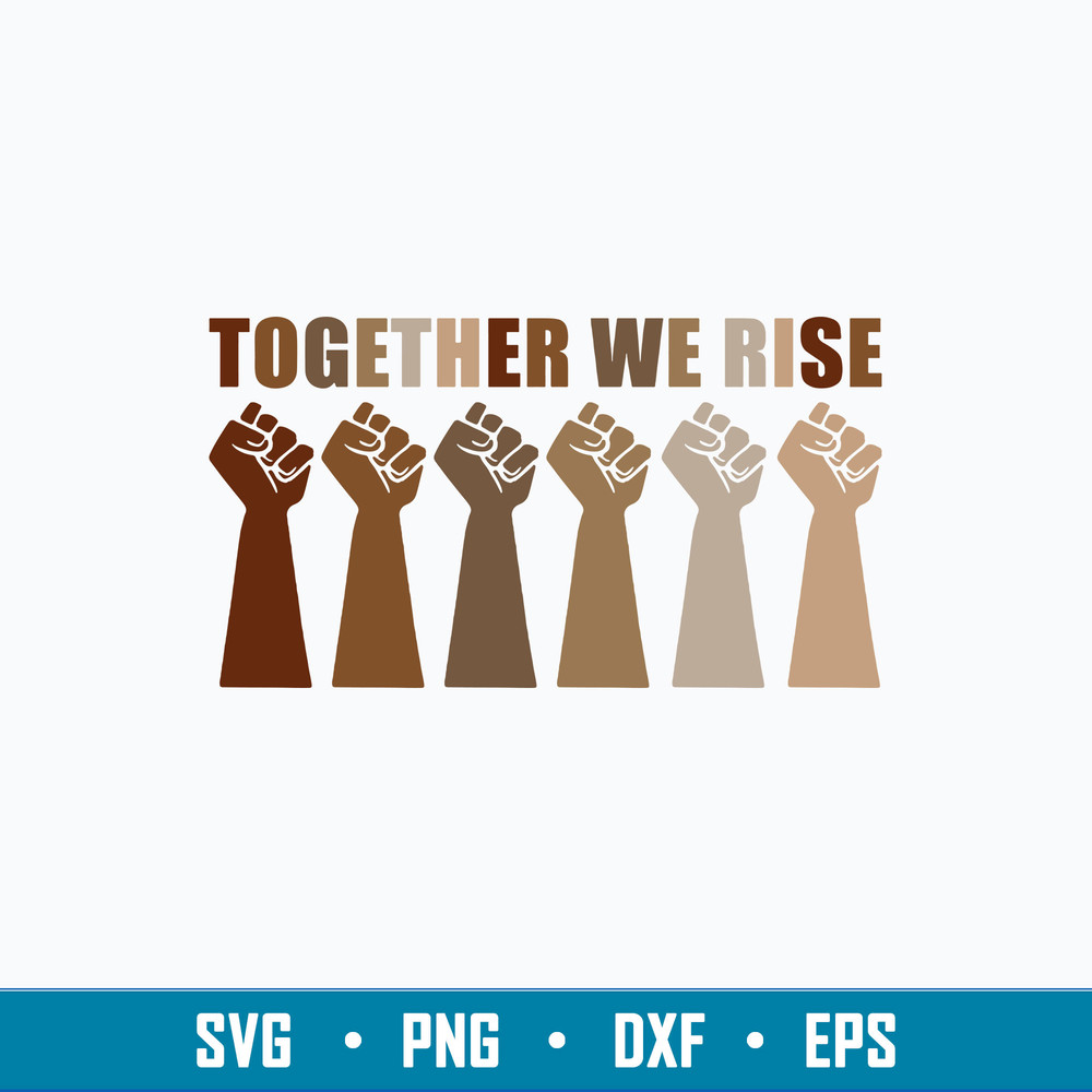 Together We Rise SVG , We Rise Together Equality Humanity SVG, PNG DXF EPS File.jpg