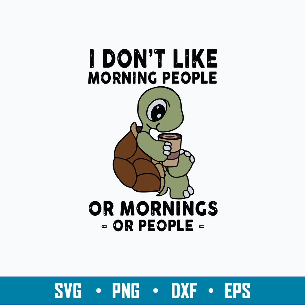 Turtle I Dont Like Morning Svg, Turtle Svg, Png Dxf Eps File.jpg