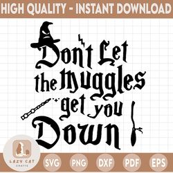 Don't let the muggles get you down svg,Harry potter SVG, Harry Potter theme, Harry Potter print, Potter birthday, Harry