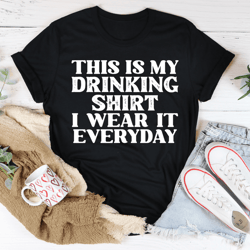 this is my drinking shirt tee
