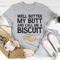 Well Butter My Butt And Call Me A Biscuit Tee