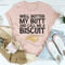 Well Butter My Butt And Call Me A Biscuit Tee