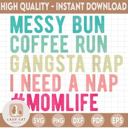 messy bun coffee run gangsta rap i need a nap png / mom life png for sublimation