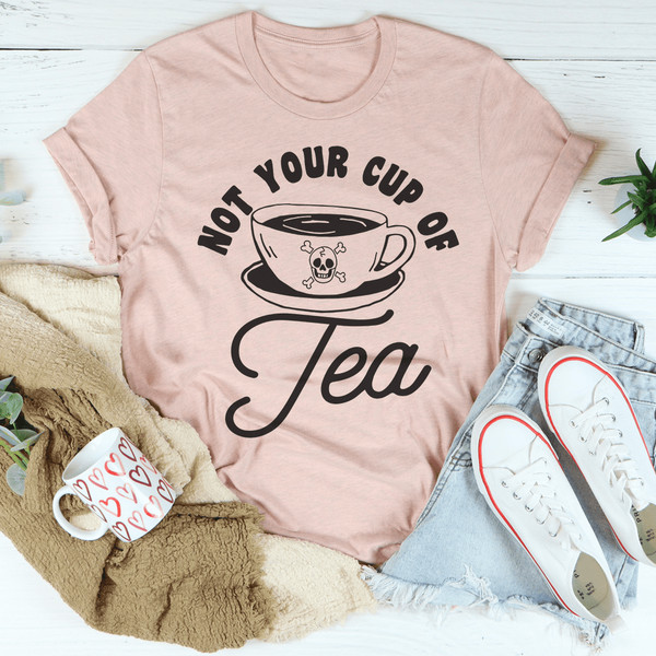 Not Your Cup Of Tea Tee