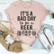 It's A Bad Day To Be A Beer Tee