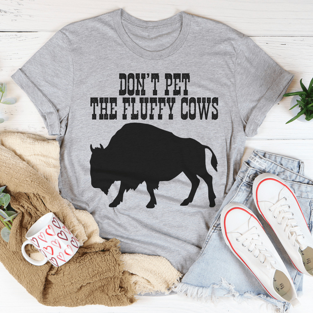 Don't Pet The Fluffy Cows Tee