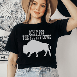 don't pet the fluffy cows tee