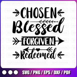 chosen blessed forgiven redeemed svg, easter svg, christian svg, jesus svg, religious quote svg svg files for cricut