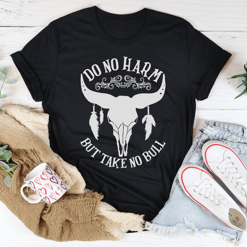 Do No Harm But Take No Bull Tee