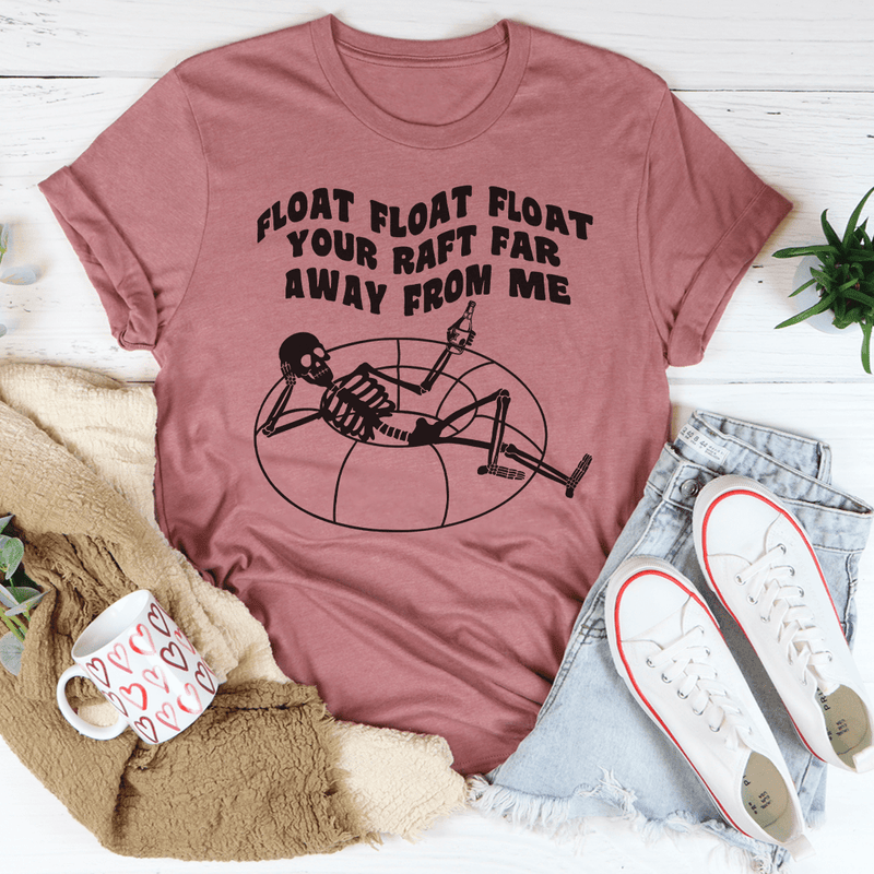 Float Your Raft Far Away From Me Tee
