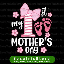 My First Mother's Day Svg, Mothers Day Svg, Baby Girl, My 1st Mothers Day Svg Png Baby Girl Baby Quote Svg File