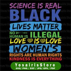 science is real svg, black lives matter, black lives matter svg, kindness svg, love rainbow svg