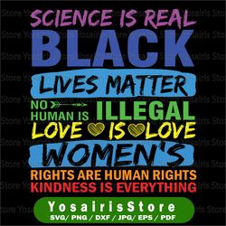 Science is Real Svg, Black Lives Matter, Black Lives Matter Svg, Kindness Svg, Love Rainbow Svg