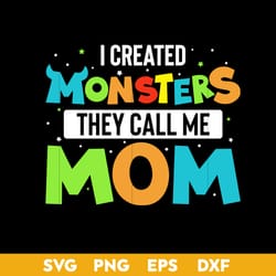 i created monsters they call me mom svg, mother's day svg, png dxf eps digital file