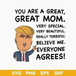 You Are A Great, Great Mom Very Special Very Beautiful Really Terrific Believe Me Everyone Agrees Svg, Mother's Day Svg