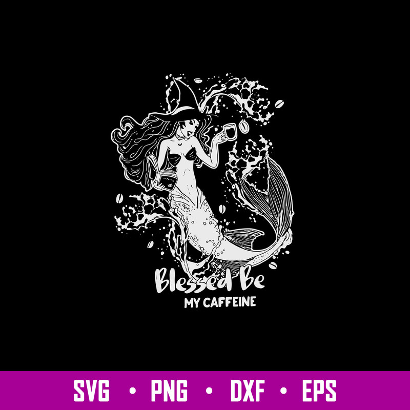 Blessed Be My Caffeine Svg, Mermaid Svg, Png Dxf Eps File.jpg