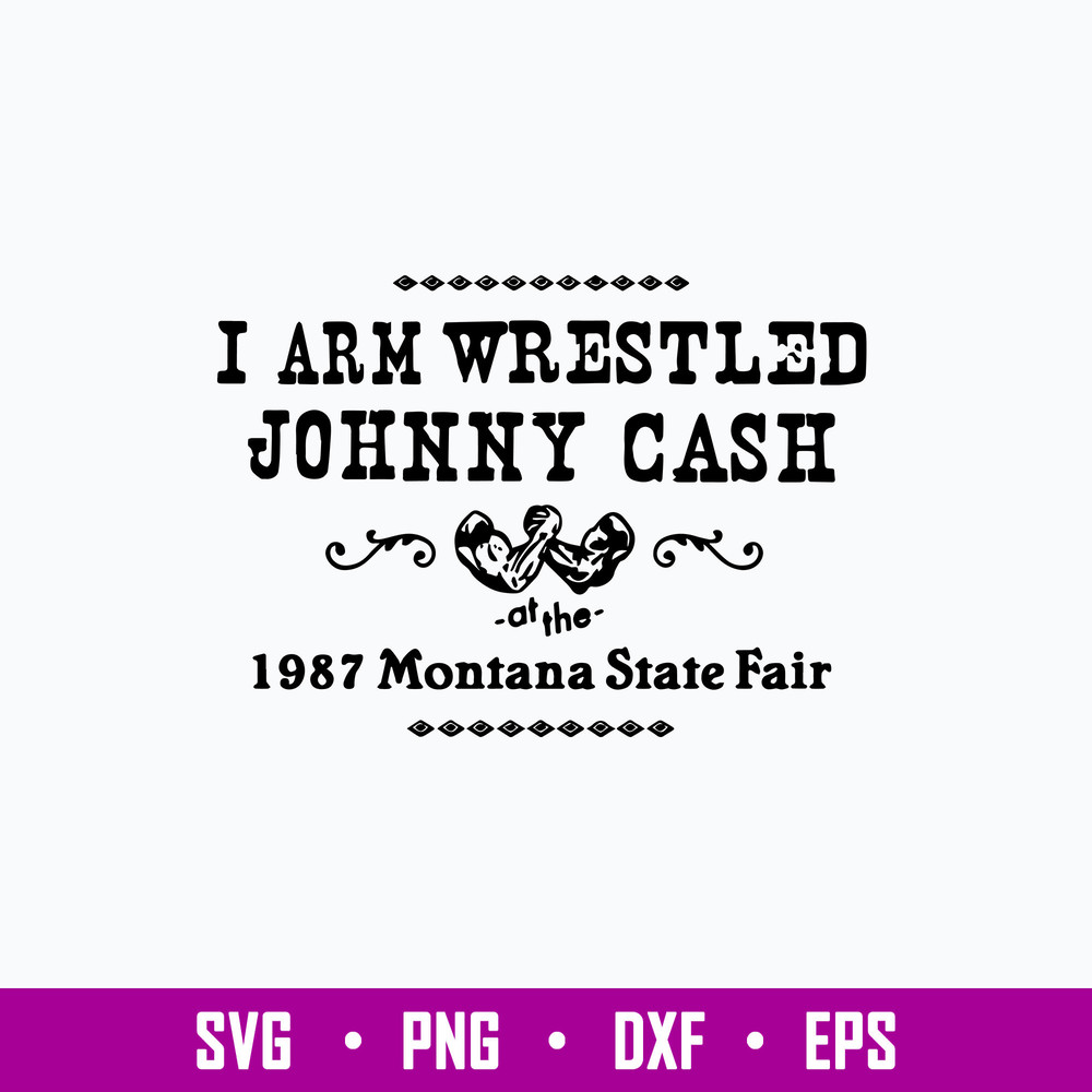 I Arm Wrestles Johnny Cash Arm 1987 Montana State Fair Svg, Png Dxf Eps File.jpg