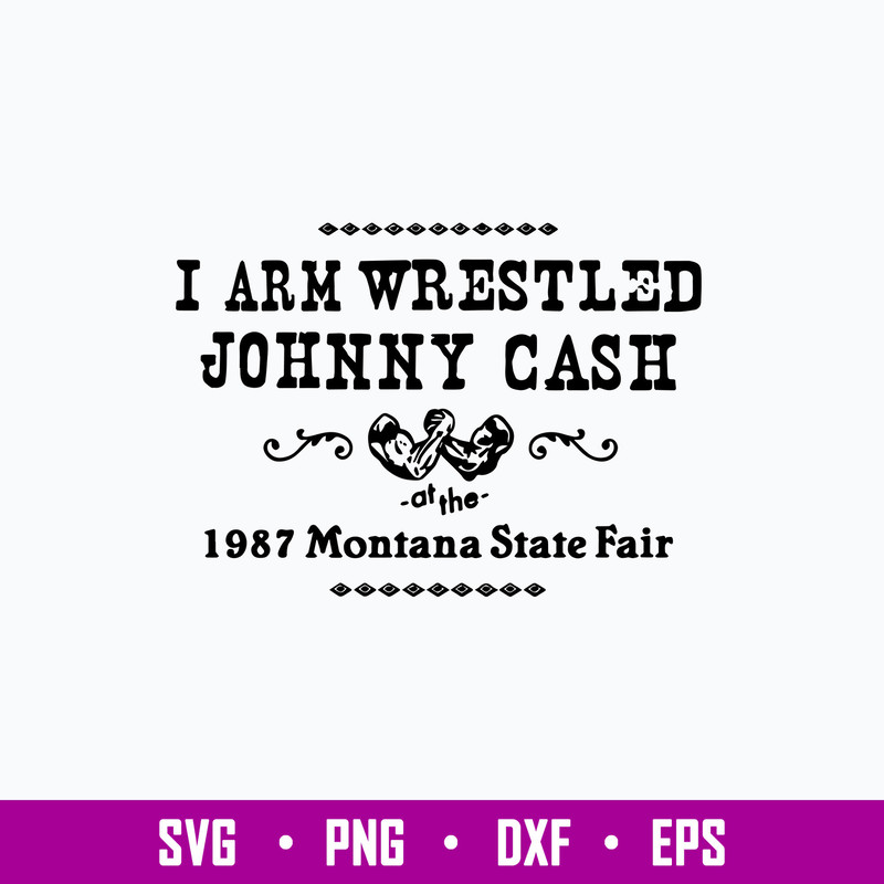 I Arm Wrestles Johnny Cash Arm 1987 Montana State Fair Svg, Png Dxf Eps File.jpg