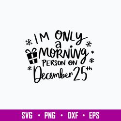 I Only  A Morning Person on December 25 Svg, Png Dxf Eps File
