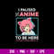 I Paused My Anime To Be Here Svg, Anime Svg, Png Dxf Eps File.jpg