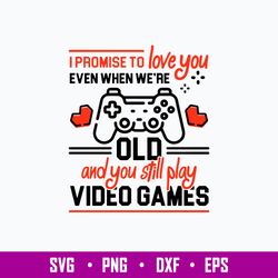 I Promise To Love You Even When Wer_re Old And You Still Play Video Games Svg, Png Dxf Eps File