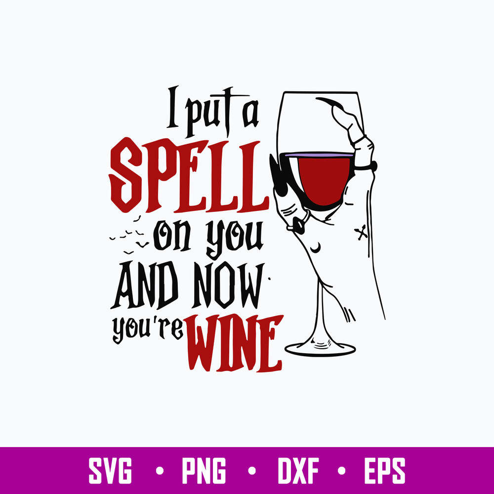 I Put A Spell On You And Now You_re Wine Svg, Wine Svg, png Dxf Eps File.jpg