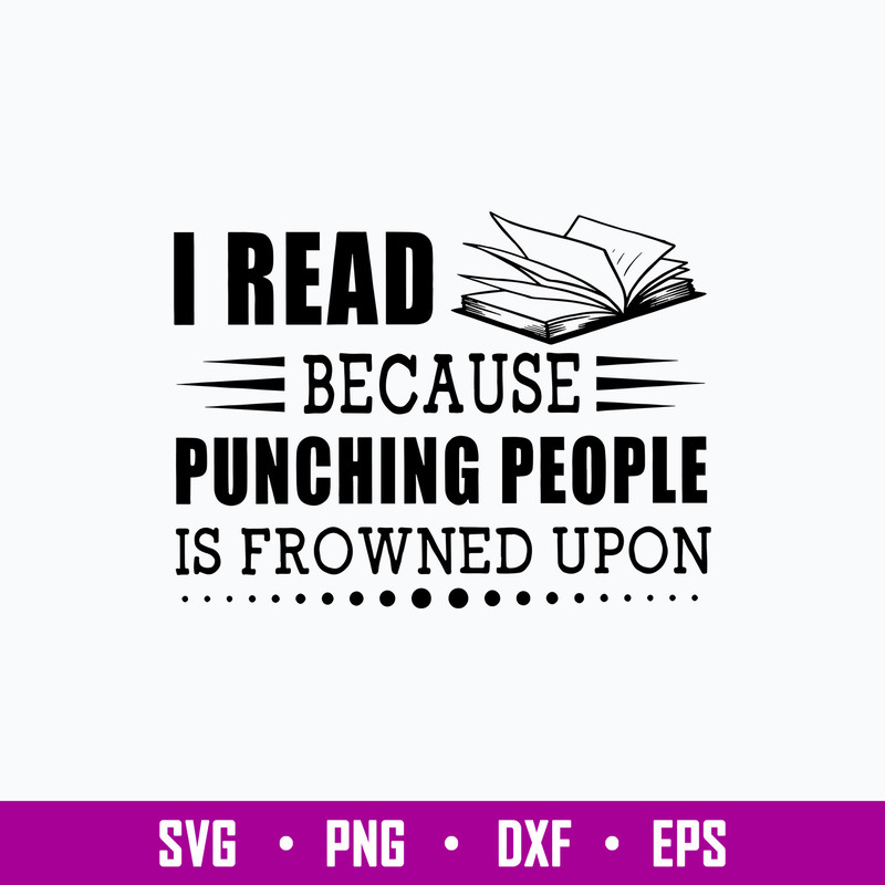 I Read Because Punching People Is Prowned Upon Svg, Png Dxf Eps File.jpg