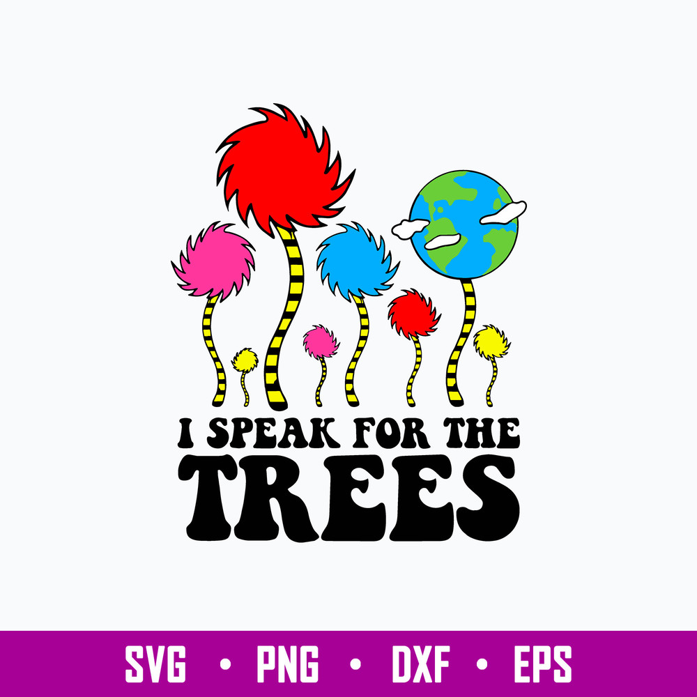 I Speak For The Trees Svg, The Lorax Svg, Dr Seuss Svg, Png Dxf Eps File.jpg