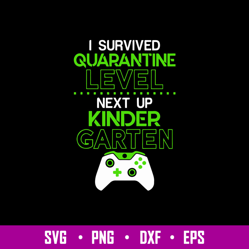 I Survived Quarantine Level Next Up Kindergarten Game Svg, Png Dxf Eps File.jpg
