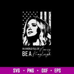 In a world full of Nancy Be A Kayleigh Svg, Kayleigh Mcenany Svg, Flag USA Svg, Png Dxf Eps File