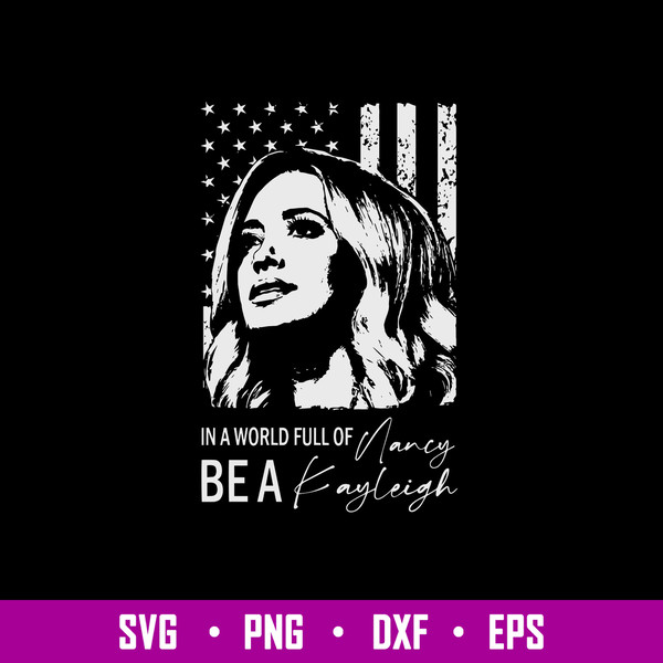 In a world full of Nancy Be A Kayleigh Svg, Kayleigh Mcenany Svg, Flag USA Svg, Png Dxf Eps File.jpg