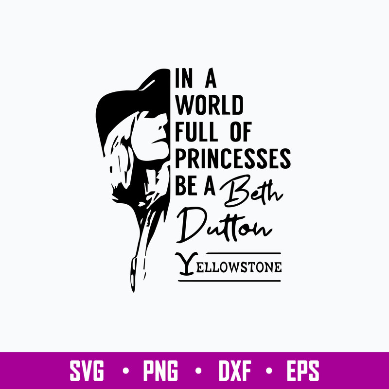 In A world Full Of Princesses Be A Beth Dutton Yellowstone Svg, Yellowstone Svg, Png Dxf Eps File.jpg
