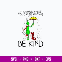 In a world where You Can Be Any Thing Be Kind Svg, Grinch And Max Svg, Chirstmas Svg Png Dxf Eps File