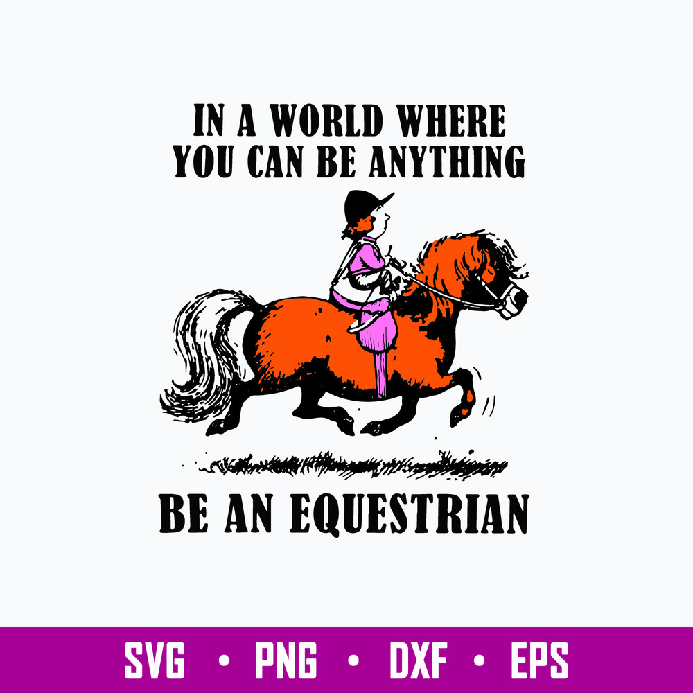 In A World Where You Can Be Anything Be An Equestrian Svg, Png Dxf Eps File.jpg