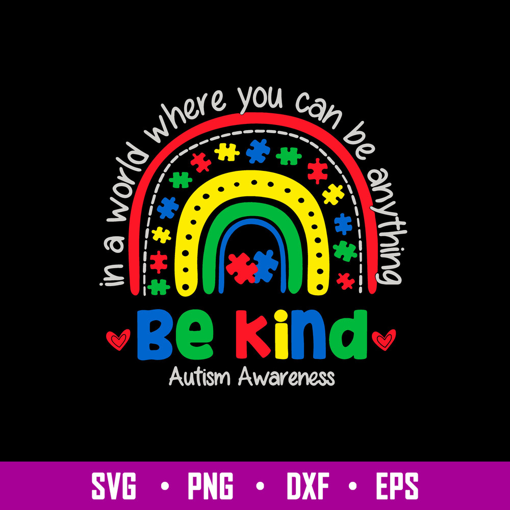 In The World You Can Be Anything Be Kind Autism Awareness Svg, Raibown Svg, Png Dxf Eps File.jpg