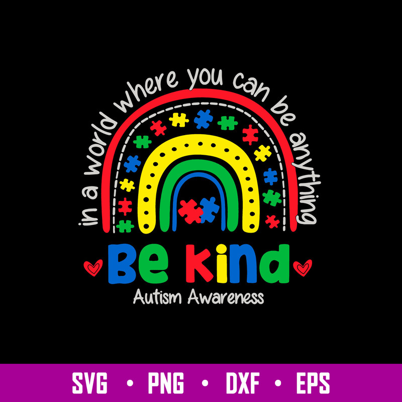 In The World You Can Be Anything Be Kind Autism Awareness Svg, Raibown Svg, Png Dxf Eps File.jpg