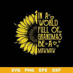 in a world full of grandmas be a mawmaw svg, mother's day svg, png dxf eps digital file