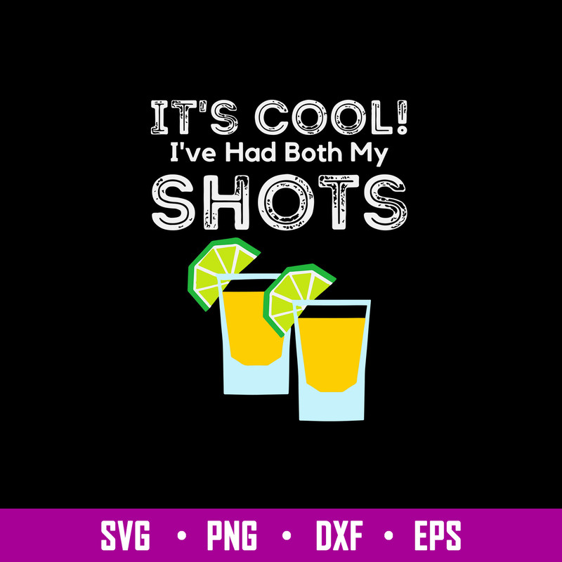 It’s Cool! I’ve Had Both My Shots Vaccinated Tequila Shots Svg, Png Dxf EPs File.jpg
