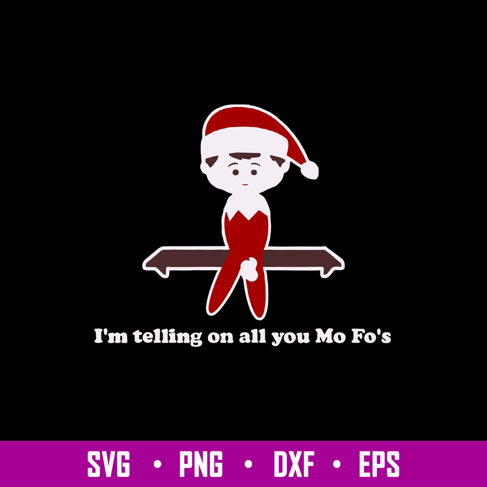 I_m Telling On All You Mo Fo_s Svg, Christmas Svg, Png Dxf Eps file.jpg
