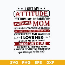 i get my attitude from my freaking awesome mom svg, mother's day svg, png dxf eps digital file